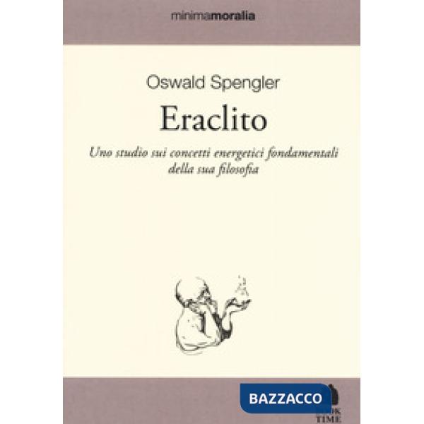 Eraclito. Uno studio sui concetti energetici fondamentali della sua filosofia