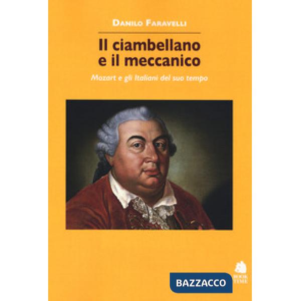 Ciambellano e il meccanico. Mozart e gli italiani (Il)