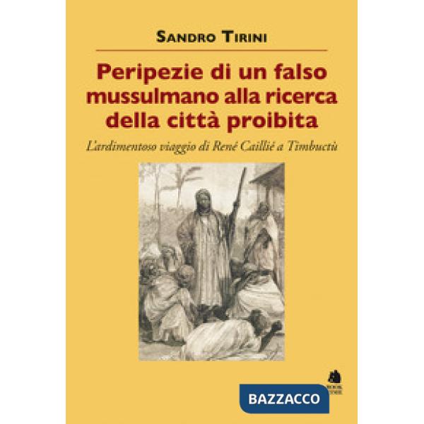 Peripezie di un falso mussulmano alla ricerca della città proibita. L'ardimentoso viaggio di René Caillié a Timbuctù