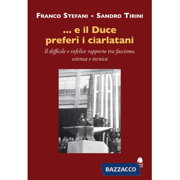 ...e il Duce preferì i ciarlatani. Il difficile e infelice rapporto tra fascismo, scienza e tecnica