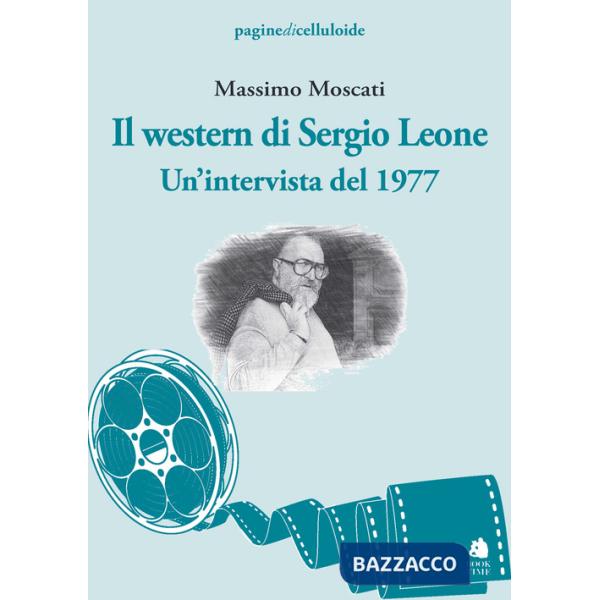 Western di Sergio Leone. Un'intervista del 1977 (Il)