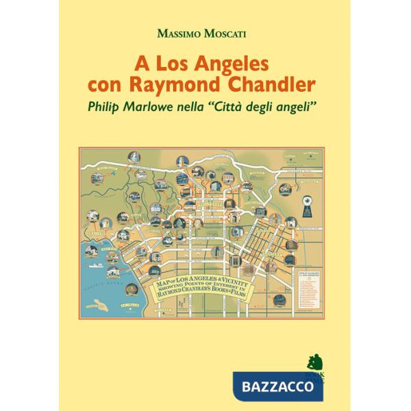 A Los Angeles con Raymond Chandler. Philip Marlowe nella «Città degli angeli»