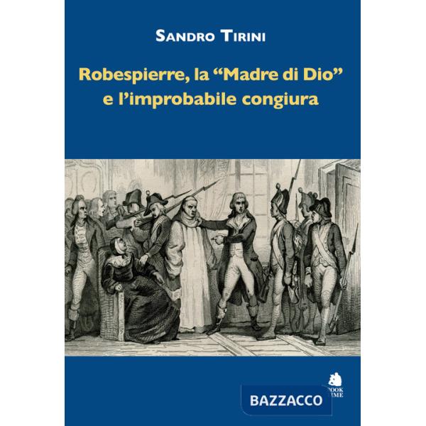 Robespierre, «la madre di Dio» e l'improbabile congiura