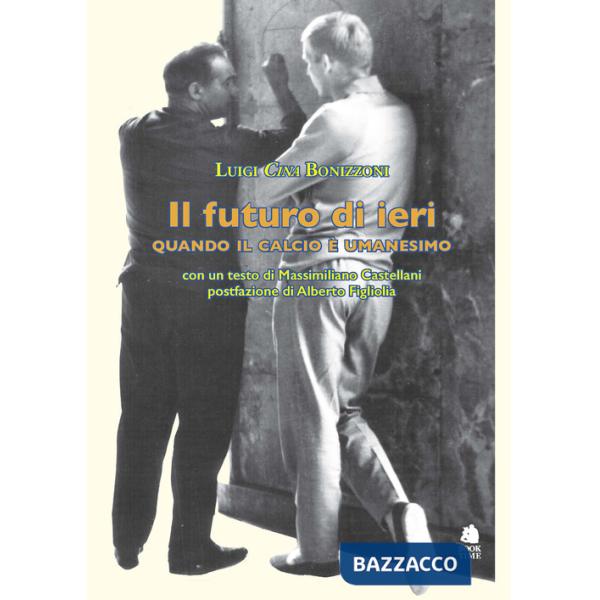 Futuro di ieri. Quando il calcio è umanesimo (Il)