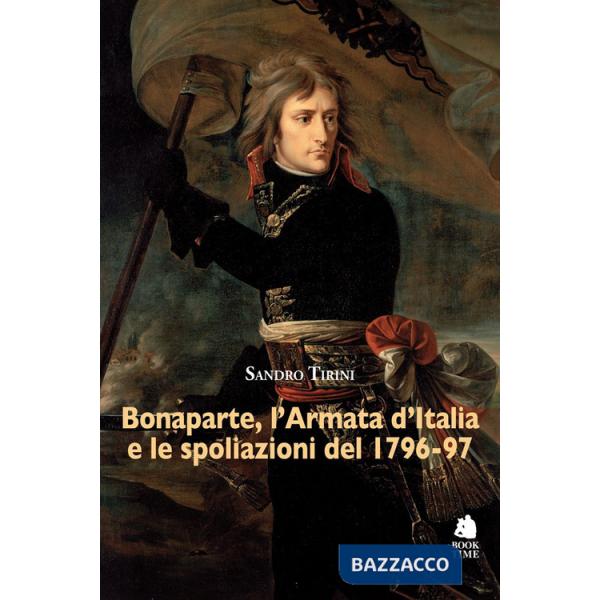 Bonaparte, l'Armata d'Italia e le spoliazioni del 1796-97