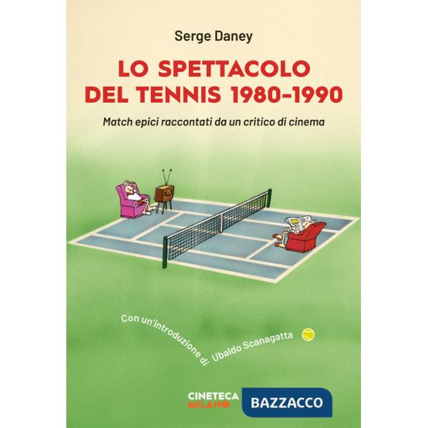 Spettacolo del tennis 1980-1990. Match epici raccontati da un critico di cinema (Lo)