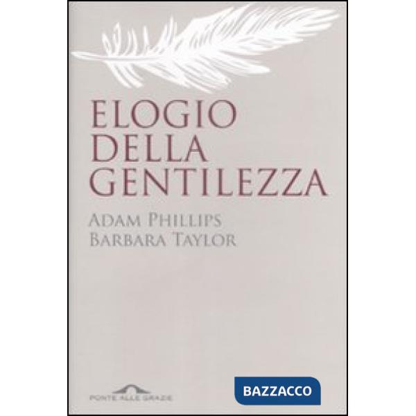Elogio della gentilezza. Breve storia di un valore in disuso