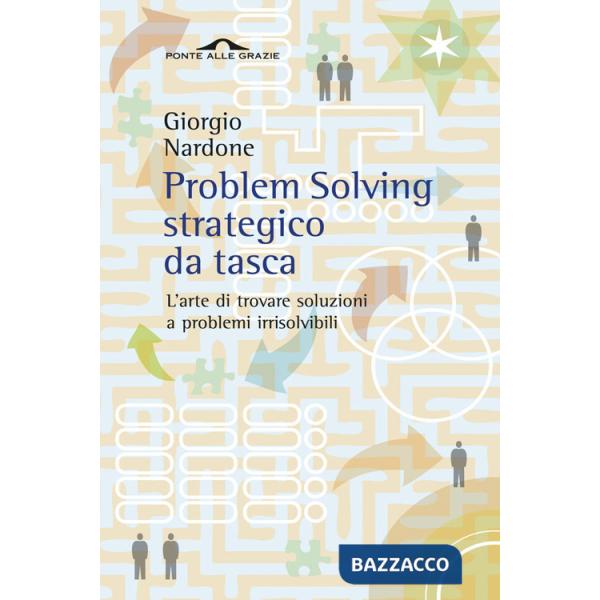 Problem solving strategico da tasca. L'arte di trovare soluzioni a problemi irrisolvibili