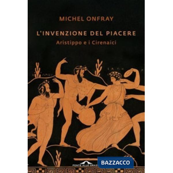 Invenzione del piacere. Aristippo e i Cirenaici (L')