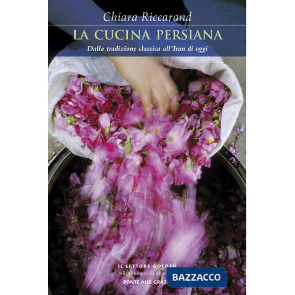 Cucina persiana. Dalla tradizione classica all'Iran di oggi (La)