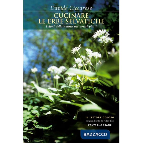 Cucinare le erbe selvatiche. I doni della natura nei nostri piatti
