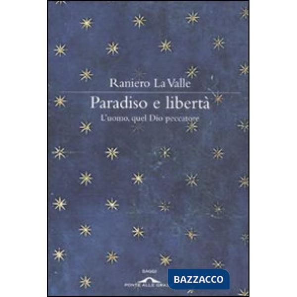 Paradiso e libertà. L'uomo, quel Dio peccatore