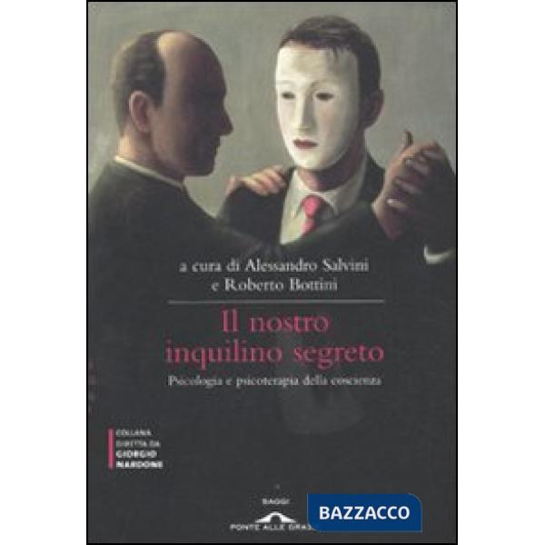 Nostro inquilino segreto. La coscienza. Psicologia e psicoterapia (Il)