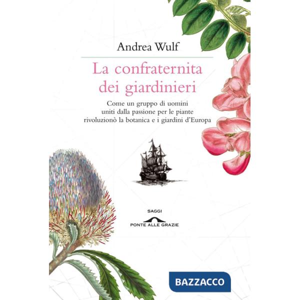 Confraternita dei giardinieri. Come un gruppo di uomini uniti dalla passione per le piante rivoluzionò la botanica e i giardini 