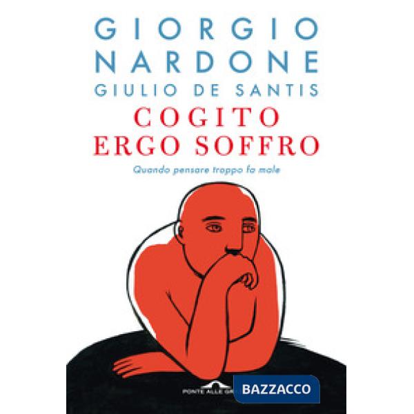 Cogito ergo soffro. Quando pensare troppo fa male