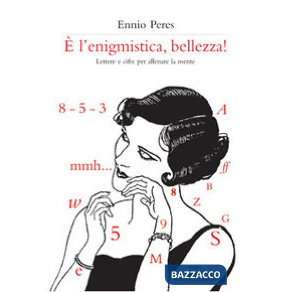 È l'enigmistica, bellezza! Lettere e cifre per allenare la mente
