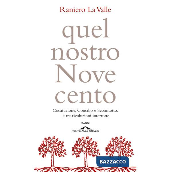 Quel nostro Novecento. Costituzione, Concilio, Sessantotto: le tre rivoluzioni interrotte