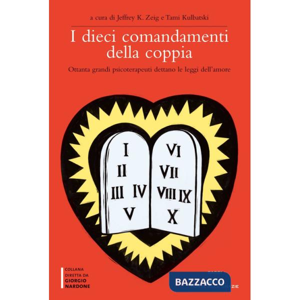 Dieci comandamenti della coppia. Ottanta grandi psicoterapeuti dettano le leggi dell'amore (I)