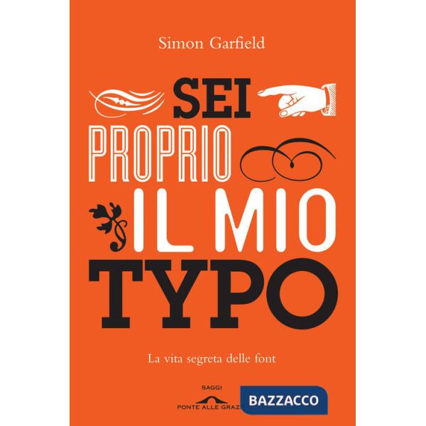 Sei proprio il mio typo. La vita segreta delle font