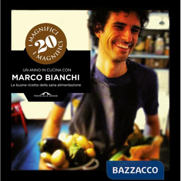 Magnifici 20. Un anno in cucina con Marco Bianchi. Le buone ricette della sana alimentazione. Ediz. illustrata (I)