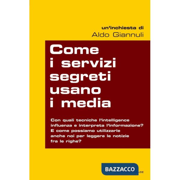 Come i servizi segreti usano i media. Quando l'intelligence manipola l'informazione: tutti i modi per scoprirlo e... per prender