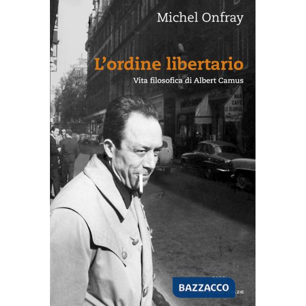 Ordine libertario. Vita filosofica di Albert Camus (L')