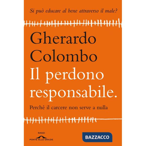 Perdono responsabile. Perché il carcere non serve a nulla (Il)