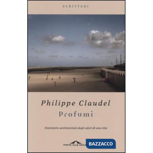 Profumi. Inventario sentimentale degli odori di una vita
