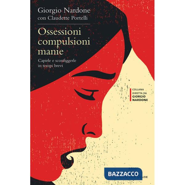 Ossessioni, compulsioni, manie. Capirle e sconfiggerle in tempi brevi