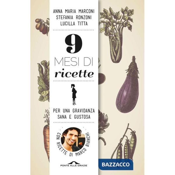 9 mesi di ricette. Per una gravidanza sana e gustosa