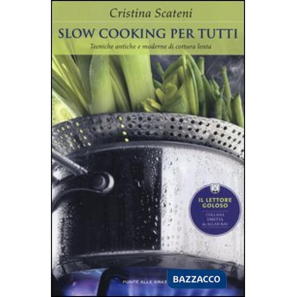 Slow cooking per tutti. Tecniche antiche e moderne di cottura lenta