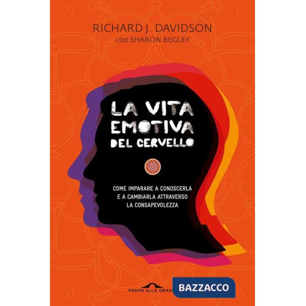 Vita emotiva del cervello. Come imparare a conoscerla e a cambiarla attraverso la consapevolezza (La)
