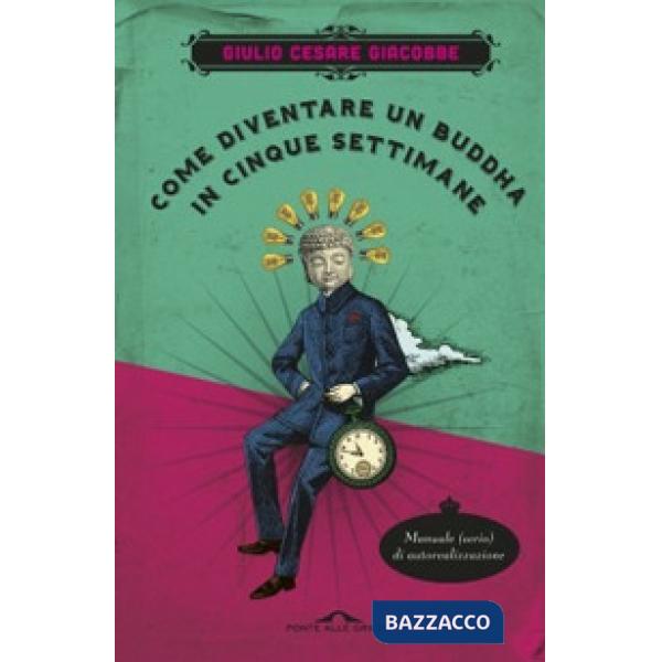 Come diventare un Buddha in cinque settimane. Manuale serio di autorealizzazione