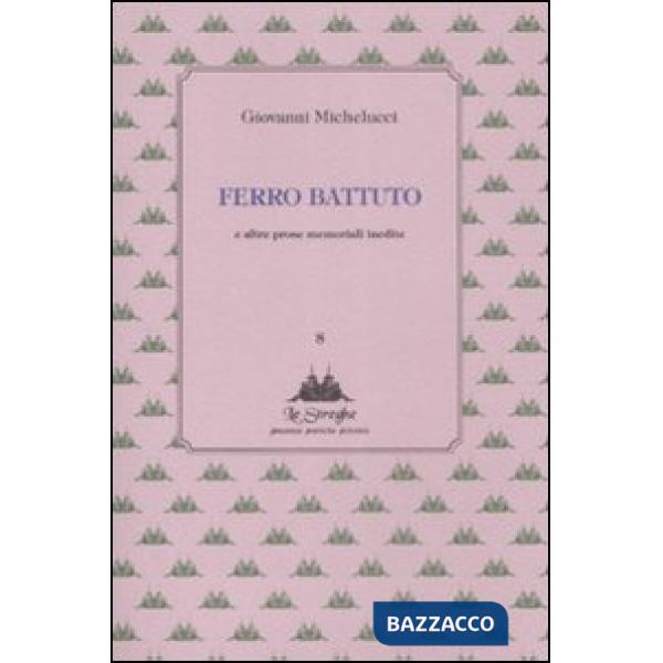 Ferro battuto e altre prose memoriali inedite