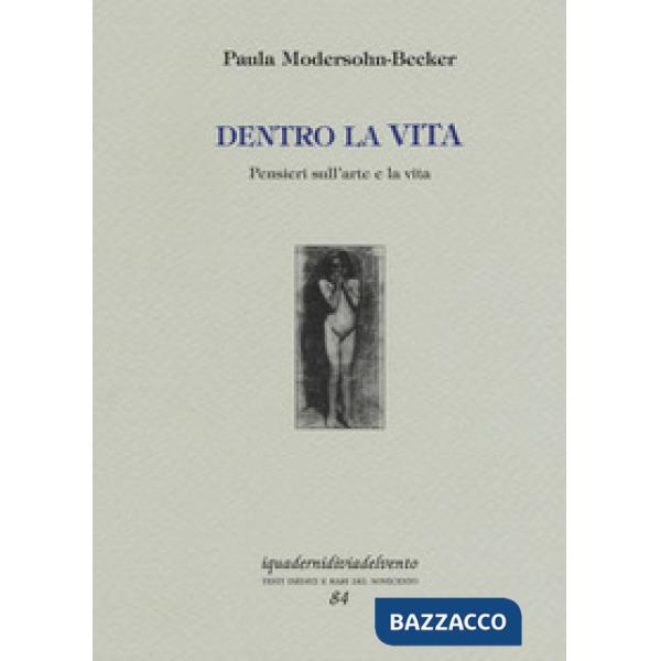 Dentro la vita. Pensieri sull'arte e la vita. Ediz. a colori