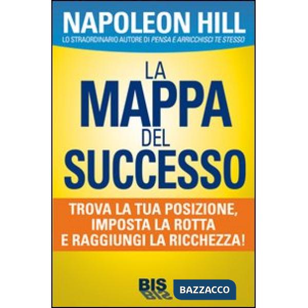 Mappa del successo. Trova la tua posizione, imposta la tua rotta e raggiungi la ricchezza! (La)