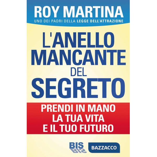 Anello mancante del segreto. Prendi in mano la tua vita e il tuo futuro (L')