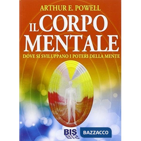 Corpo mentale. Dove si sviluppano i poteri della mente (Il)
