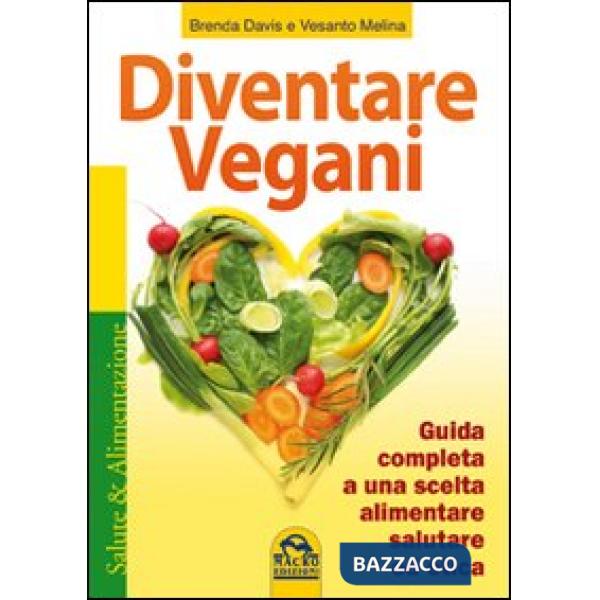 Diventare vegani. Guida completa a una scelta alimentare salutare ed etica