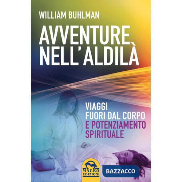 Avventure nell'aldilà. Viaggi fuori dal corpo e potenziamento spirituale