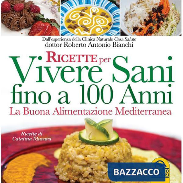 Ricette per vivere sani fino a 100 anni. La buona alimentazione mediterranea