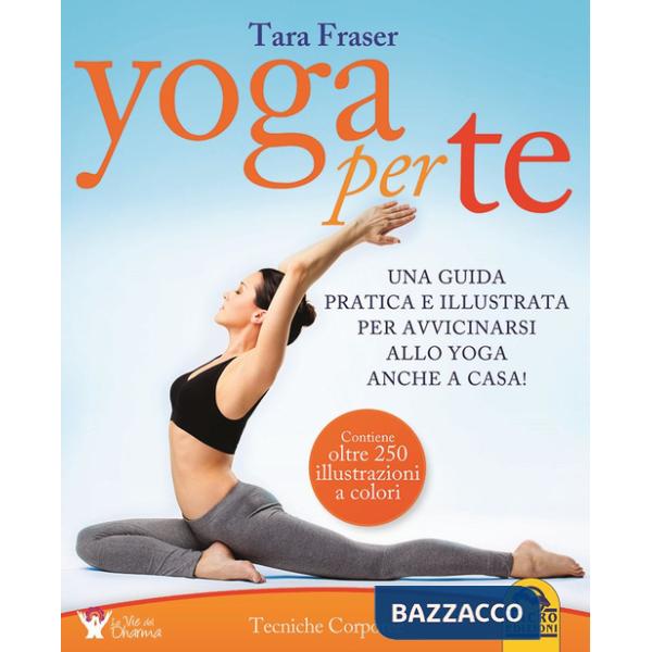 Yoga per te. Una guida pratica e illustrata per avvicinarsi allo yoga anche a casa!