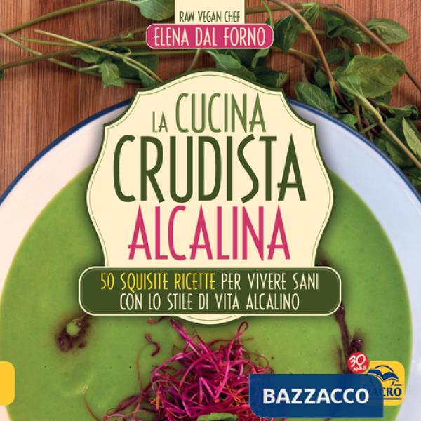 Cucina crudista alcalina. 50 squisite ricette per vivere sani con lo stile di vita alcalino (La)