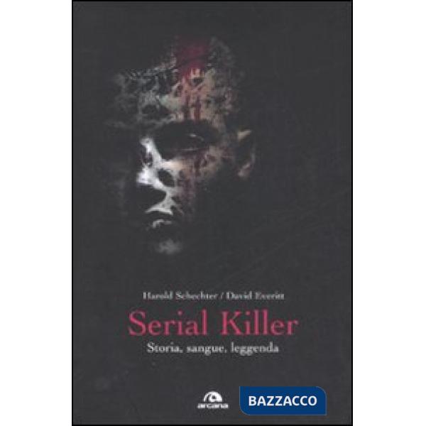 Serial killer. Storia, sangue, leggenda