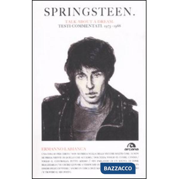 Springsteen. Talk about a dream. Testi commentati 1973-1988