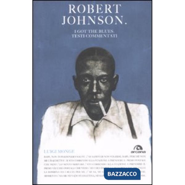 Robert Johnson. I got the blues. Testi commentati