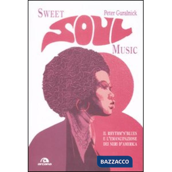 Sweet soul music. Il rhythm'n'blues e l'emancipazione dei neri d'America