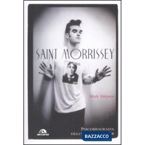 Saint Morrissey. Psicobiografia dell'ultima popstar