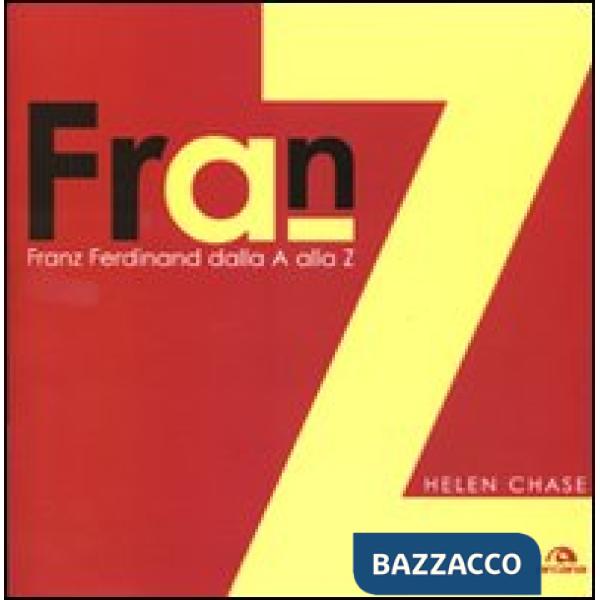 Franz Ferdinand. Dalla A alla Z. Ediz. illustrata