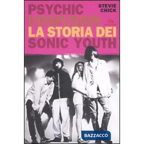 Psychic Confusion. La storia dei Sonic Youth